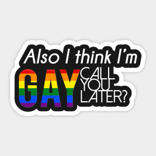 Also, I think I'm gay. Call you later? (Alternate) Sticker